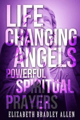 Life Changing Angels: Powerful Spiritual Prayers 1