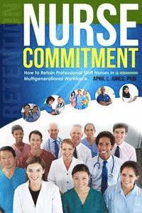 bokomslag Nurse Commitment: How to Retain Professional Staff Nurses in a Multigenerational Workforce