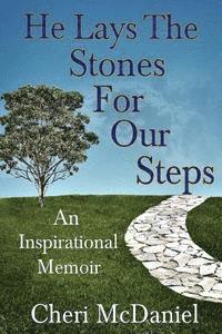 Cheri McDaniel - He Lays the Stones for Our Steps: Living Life Abundantly in the Face of Adversity, Häftad