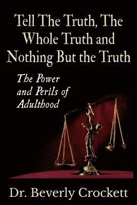 Tell The Truth, The Whole Truth, and Nothing But The Truth: The Power and Perils of Adulthood 1