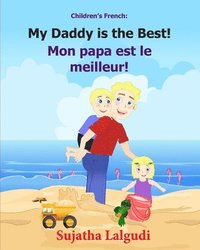 bokomslag Children's French Book: My Daddy is the Best. Mon papa est le meilleur: Children's Picture Book English-French (Bilingual Edition). Kids Frenc