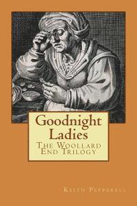 bokomslag Goodnight Ladies: The Woollard End Trilogy