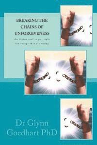 bokomslag Breaking the Chains of Unforgiveness: the divine tool to put right the things that are wrong