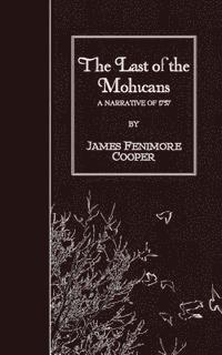 The Last of the Mohicans: A Narrative of 1757 1