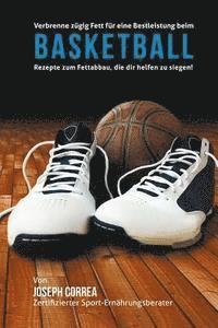 bokomslag Verbrenne zugig Fett fur eine Bestleistung beim Basketball: Rezepte zum Fettabbau, die dir helfen zu siegen!