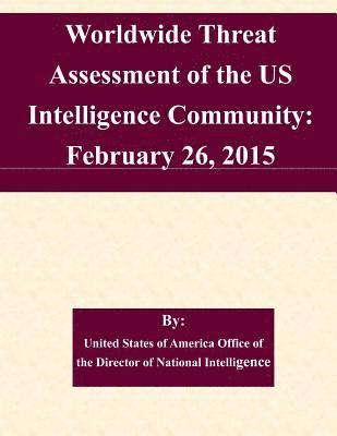 bokomslag Worldwide Threat Assessment of the US Intelligence Community: February 26, 2015