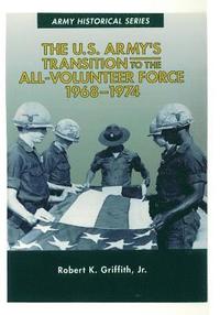 bokomslag The U.S. Army's Transition to the All-Volunteer Force 1968-1974