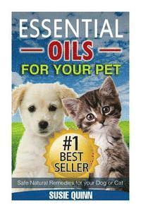 bokomslag Essential Oils For Your Pet: Safe Natural Remedies for your Dog or Cat