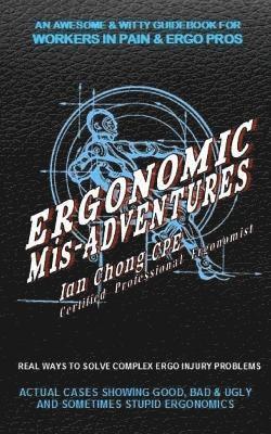 bokomslag Ergonomic Mis-Adventures: An Awesome Guidebook for Injured Workers & Ergo Pros