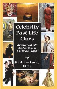 bokomslag Celebrity Past-Life Clues: A Closer Look Into the Past Lives of 50 Famous People
