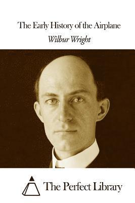 Wilbur Wright, The Perfect Library - The Early History of the Airplane, Häftad