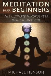 bokomslag Meditation For Beginners: The Ultimate Beginner Meditation Guide To Help Quiet The Mind, Relieve Stress, Feel Happier and Have More Success With