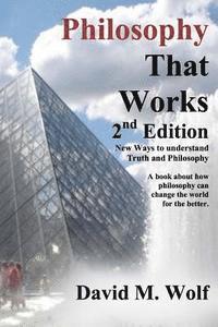 bokomslag Philosophy That Works, 2nd Edition: Revised and updated