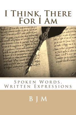 bokomslag I Think, There For I Am: Spoken Words, Written Expressions