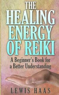 bokomslag The Healing Energy of Reiki: A Beginner's Book for a Better Understanding