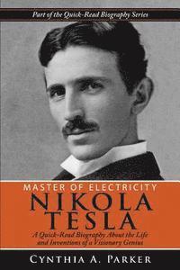 bokomslag Master of Electricity - Nikola Tesla: A Quick-Read Biography About the Life and Inventions of a Visionary Genius