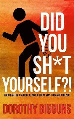 Did You Sh*t Yourself?!: Your Fartin' Asshole Is Not a Great Way to Make Friends 1