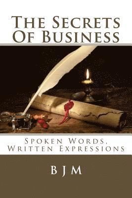 bokomslag The Secrets Of Business: Spoken Words, Written Expressions