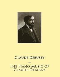 bokomslag The Piano Music of Claude Debussy