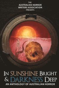 bokomslag In Sunshine Bright and Darkness Deep: An Anthology of Australian Horror