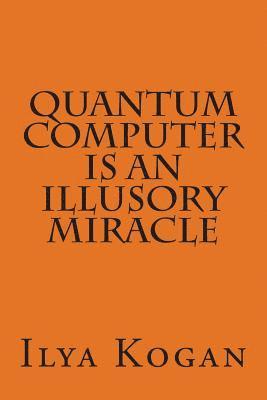 QUANTUM COMPUTER is an illusory MIRACLE 1