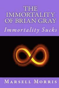 Marsell Morris - The Immortality of Brian Gray, Häftad