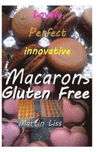 bokomslag Lovely Perfect Innovative Macarons Gluten free.: Easy home made macarons in multi colour and innovatine shapes