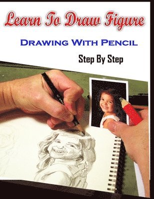 Gala Publication - Learn To Draw Figure Drawing With Pencil Step By Step: Figure Drawing Books For Absolute Beginners, Häftad