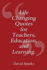 bokomslag Life Changing Quotes for Teachers, Education and Learning