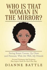 bokomslag Who is that Woman in the Mirror?: Facing Breast Cancer, Up Close and Personal, Wish Me Well, My Friends