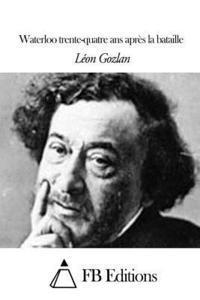 Leon Gozlan, Fb Editions - Waterloo trente-quatre ans après la bataille, Häftad