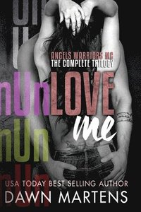 bokomslag UnLove Me - The Angels Warriors Complete Trilogy