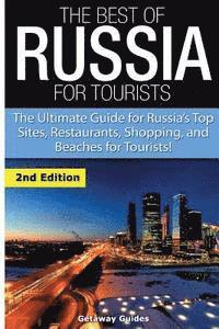 bokomslag The Best of Russia for Tourists: The Ultimate Guide for Russia's Top Sites, Restaurants, Shopping, and Beaches for Tourists!