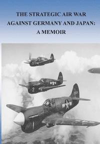 bokomslag The Strategic Air War Against Germany and Japan: A Memoir