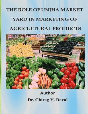 bokomslag The Role of Unjha Market Yard in Marketing of Agricultural Products