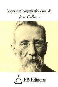 James Guillaume, Fb Editions - Idées sur l'organisation sociale, Häftad
