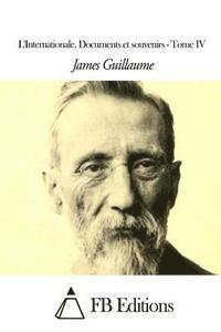 James Guillaume, Fb Editions - L'Internationale. Documents et souvenirs - Tome IV, Häftad