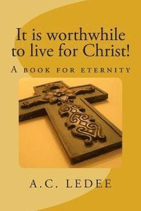 bokomslag It is worthwhile to live for Christ!: A book for eternity