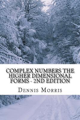 Complex Numbers The Higher Dimensional Forms - 2nd Edition: Spinor Algebra 1