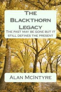 The Blackthorn Legacy: The past is gone but it still defines the present 1