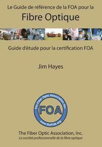 bokomslag Le Guide de référence de la FOA pour la fibre optique et et guide d'étude pour la certification FOA: Guide d'étude pour la certification FOA