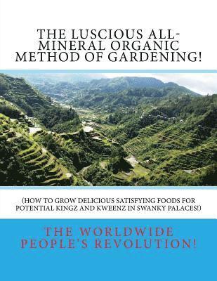 bokomslag The LUSCIOUS All-Mineral Organic Method of Gardening!: How to Grow DELICIOUS Satisfying Foods!