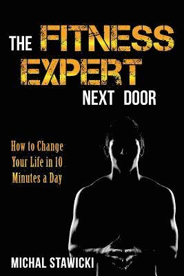 bokomslag The Fitness Expert Next Door: How to Set and Reach Realistic Fitness Goals in 10 Minutes a Day
