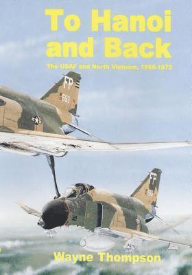 bokomslag To Hanoi and Back: The United States Air Force and North Vietnam 1966-1973