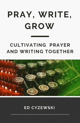 bokomslag Pray, Write, Grow