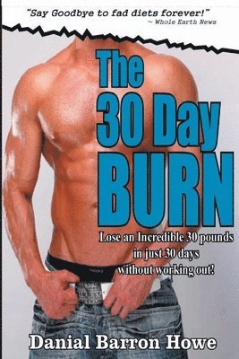 Dan Howe - The 30 Day Burn Diet - ( 7 Day Test Drive ) - SEE AMAZING RESULTS IN JUST ONE WE, Häftad