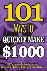 bokomslag 101 Ways To Make $1000 Quickly - A Proven collection of income generating ideas
