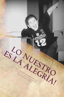 bokomslag Lo Nuestro es La Alegría!: La Ley de la Atracción libera te da el control de tu Vida sólo para que te concientizes y te esfuerzes al máximo