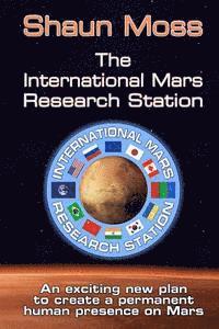 bokomslag The International Mars Research Station: An Exciting New Plan to Create a Permanent Human Presence on Mars