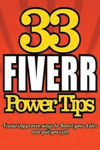 bokomslag 33 FIVERR POWER TIPS - Featuring Proven Ways To BOOST YOUR SALES and Quit Your J